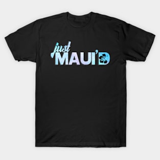 Just Mauid T-Shirt